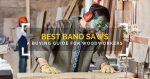 best band saws for woodworkers best band saws for woodworkers