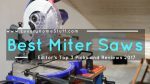 best miter saw 2018-2019 best miter saw 2019