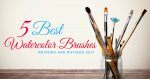 best watercolor brushes best watercolor brushes