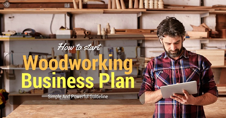 How to Start A Woodworking Business: A Simple Guideline