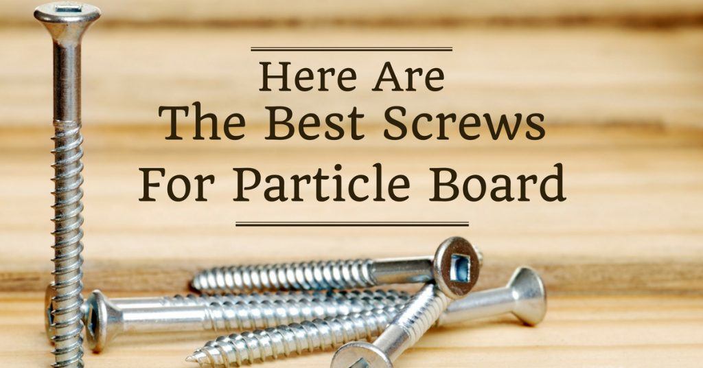 What Are The Best Screws For Particle Board Woodworking Projects