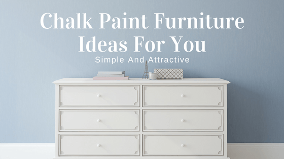 33 Chalk Paint Furniture Ideas Simple And Attractive Furniture Arts