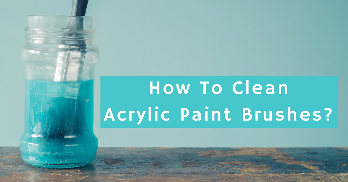 How To Clean Acrylic Paint Brushes