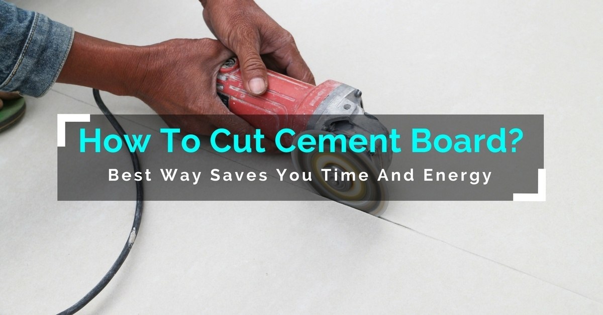 How To Cut Cement Board? - Best Way Saves You Time And Energy