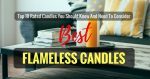 Best Flameless Candles 2018-2019- Top 10 Rated Candles You Should Know And Need To Consider