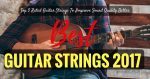 Best Guitar Strings 2018-2019- Top 5 Rated Guitar Strings To Improve Sound Quality Better