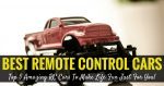 Best Remote Control Cars- Top 5 Rated Amazing RC Cars To Make Life Fun Just For You!