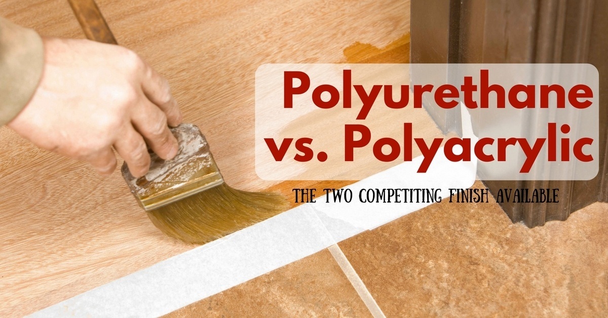 Polyurethane vs. Polyacrylic- The Two Competiting Finish Available