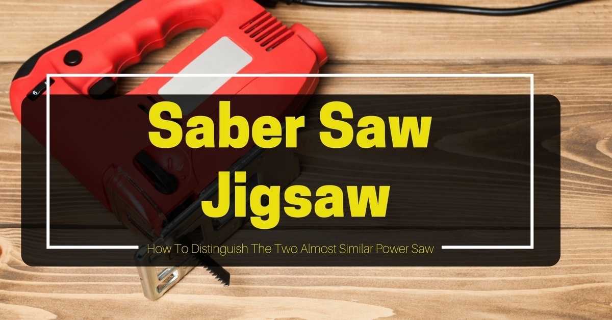 Saber Saw vs Jigsaw- How To Distinguish The Two Almost Similar Power Saw (2)